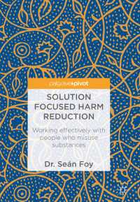 Solution Focused Harm Reduction〈1st ed. 2017〉 : Working effectively with people who misuse substances