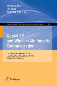 Digital TV and Wireless Multimedia Communication〈1st ed. 2018〉 : 14th International Forum, IFTC 2017, Shanghai, China, November 8-9, 2017, Revised Selected Papers