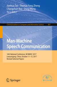 Man-Machine Speech Communication〈1st ed. 2018〉 : 14th National Conference, NCMMSC 2017, Lianyungang, China, October 11–13, 2017, Revised Selected Papers