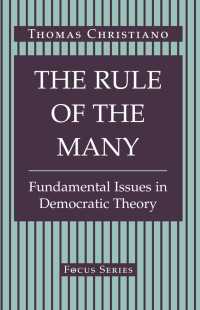 The Rule Of The Many : Fundamental Issues In Democratic Theory