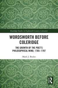 Wordsworth Before Coleridge : The Growth of the Poet’s Philosophical Mind, 1785-1797