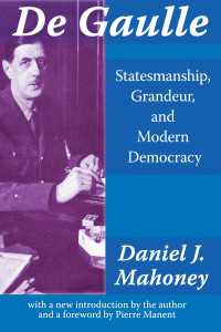 De Gaulle : Statesmanship, Grandeur and Modern Democracy