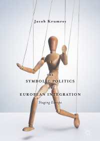 The Symbolic Politics of European Integration〈1st ed. 2018〉 : Staging Europe