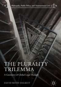 The Plurality Trilemma〈1st ed. 2018〉 : A Geometry of Global Legal Thought