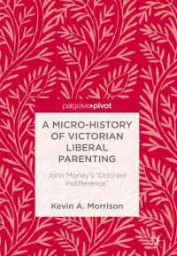 A Micro-History of Victorian Liberal Parenting〈1st ed. 2018〉 : John Morley's "Discreet Indifference"