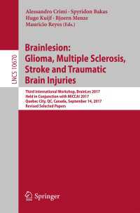 Brainlesion: Glioma, Multiple Sclerosis, Stroke and Traumatic Brain Injuries〈1st ed. 2018〉 : Third International Workshop, BrainLes 2017, Held in Conjunction with MICCAI 2017, Quebec City, QC, Canada, September 14, 2017, Revised Selected Papers