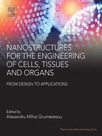 Nanostructures for the Engineering of Cells, Tissues and Organs : From Design to Applications