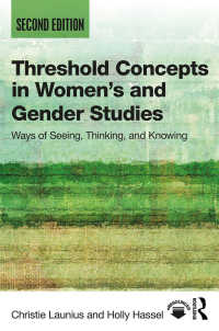 女性・ジェンダー研究の中心概念（第２版）<br>Threshold Concepts in Women’s and Gender Studies : Ways of Seeing, Thinking, and Knowing（2 NED）