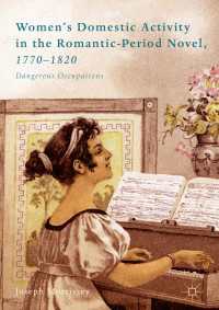 ロマン主義時代の小説に見る女性の家内活動1770-1820年<br>Women’s Domestic Activity in the Romantic-Period Novel, 1770-1820〈1st ed. 2018〉 : Dangerous Occupations