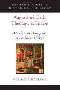 アウグスティヌスの初期図像神学：ニカイア公会議以降の発展<br>Augustine's Early Theology of Image : A Study in the Development of Pro-Nicene Theology