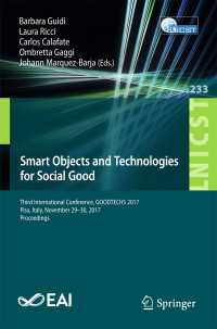 Smart Objects and Technologies for Social Good〈1st ed. 2018〉 : Third International Conference, GOODTECHS 2017, Pisa, Italy, November 29-30, 2017, Proceedings