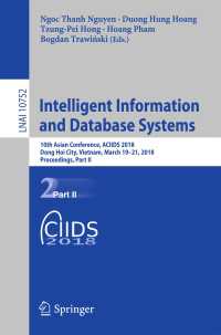 Intelligent Information and Database Systems〈1st ed. 2018〉 : 10th Asian Conference, ACIIDS 2018, Dong Hoi City, Vietnam, March 19-21, 2018, Proceedings, Part II