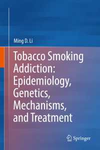 喫煙依存症：疫学・遺伝学・メカニズム・治療<br>Tobacco Smoking Addiction: Epidemiology, Genetics, Mechanisms, and Treatment〈1st ed. 2018〉