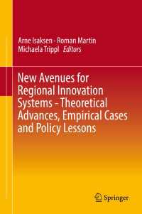 New Avenues for Regional Innovation Systems - Theoretical Advances, Empirical Cases and Policy Lessons〈1st ed. 2018〉