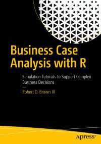 Business Case Analysis with R〈First Edition〉 : Simulation Tutorials to Support Complex Business Decisions
