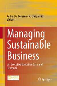 持続可能なビジネスの管理：幹部教育向けテキスト<br>Managing Sustainable Business〈1st ed. 2019〉 : An Executive Education Case and Textbook