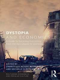 ディストピアと経済学<br>Dystopia and Economics : A Guide to Surviving Everything from the Apocalypse to Zombies