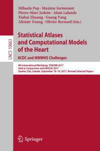 Statistical Atlases and Computational Models of the Heart. ACDC and MMWHS Challenges〈1st ed. 2018〉 : 8th International Workshop, STACOM 2017, Held in Conjunction with MICCAI 2017, Quebec City, Canada, September 10-14, 2017, Revised Selected Papers