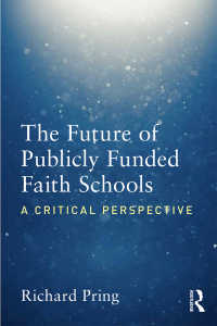 The Future of Publicly Funded Faith Schools : A Critical Perspective