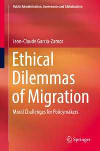 Ethical Dilemmas of Migration〈1st ed. 2018〉 : Moral Challenges for Policymakers
