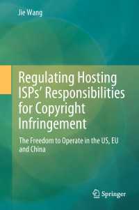 Regulating Hosting ISPs’ Responsibilities for Copyright Infringement〈1st ed. 2018〉 : The Freedom to Operate in the US, EU and China