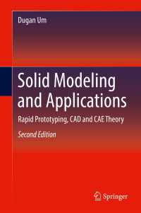 CAD・CAEのための固体モデリングと応用（テキスト・第２版）<br>Solid Modeling and Applications〈Second Edition 2018〉 : Rapid Prototyping, CAD and CAE Theory（2）