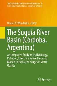 The Suquía River Basin (Córdoba, Argentina)〈1st ed. 2018〉 : An Integrated Study on its Hydrology, Pollution, Effects on Native Biota and Models to Evaluate Changes in Water Quality