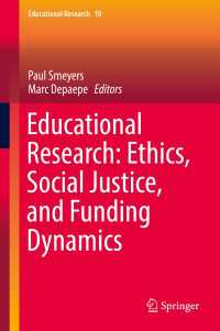 Educational Research: Ethics, Social Justice, and Funding Dynamics〈1st ed. 2018〉