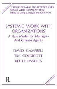 Systemic Work with Organizations : A New Model for Managers and Change Agents