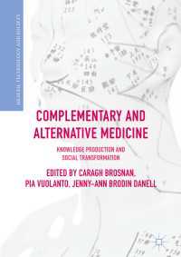 Complementary and Alternative Medicine〈1st ed. 2018〉 : Knowledge Production and Social Transformation