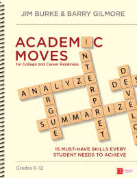 Academic Moves for College and Career Readiness, Grades 6-12 : 15 Must-Have Skills Every Student Needs to Achieve