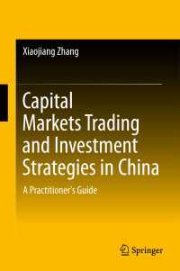 中国の資本市場における投資戦略：実務ガイド<br>Capital Markets Trading and Investment Strategies in China〈1st ed. 2018〉 : A Practitioner's Guide