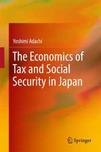 足立泰美著／日本における税と社会保障の経済学<br>The Economics of Tax and Social Security in Japan〈1st ed. 2018〉