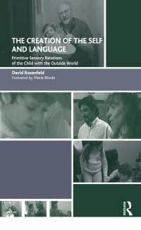 The Creation of the Self and Language : Primitive Sensory Relations of the Child with the Outside World