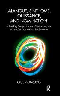 Lalangue, Sinthome, Jouissance, and Nomination : A Reading Companion and Commentary on Lacan's Seminar XXIII on the Sinthome