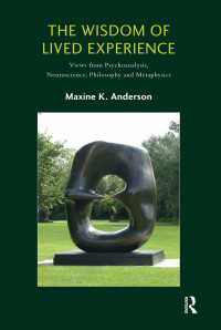 The Wisdom of Lived Experience : Views from Psychoanalysis, Neuroscience, Philosophy and Metaphysics