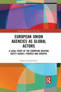 European Union Agencies as Global Actors : A Legal Study of the European Aviation Safety Agency, Frontex and Europol