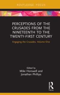 Perceptions of the Crusades from the Nineteenth to the Twenty-First Century : Engaging the Crusades, Volume One