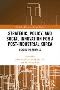 Strategic, Policy and Social Innovation for a Post-Industrial Korea : Beyond the Miracle