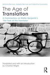 アントワーヌ・ベルマン『翻訳の時代 : ベンヤミン「翻訳者の使命」註解』（英訳）<br>The Age of Translation : A Commentary on Walter Benjamin’s ‘The Task of the Translator'