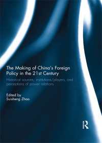 The Making of China's Foreign Policy in the 21st century : Historical Sources, Institutions/Players, and Perceptions of Power Relations