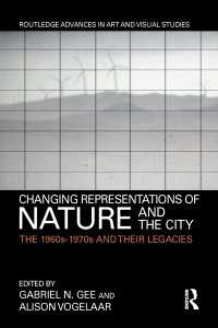 Changing Representations of Nature and the City : The 1960s-1970s and their Legacies