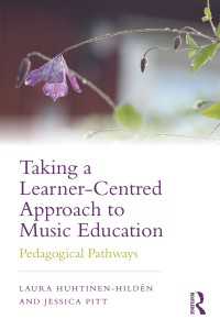 Taking a Learner-Centred Approach to Music Education : Pedagogical Pathways