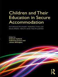 Children and Their Education in Secure Accommodation : Interdisciplinary Perspectives of Education, Health and Youth Justice