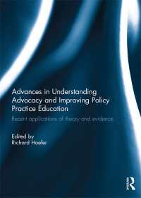 Advances in Understanding Advocacy and Improving Policy Practice Education : Recent applications of theory and evidence