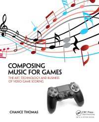Composing Music for Games : The Art, Technology and Business of Video Game Scoring