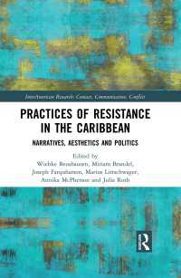 Practices of Resistance in the Caribbean : Narratives, Aesthetics and Politics
