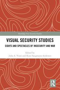 Visual Security Studies : Sights and Spectacles of Insecurity and War