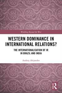 Western Dominance in International Relations? : The Internationalisation of IR in Brazil and India