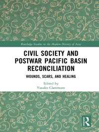 クレアモント康子（編）／市民社会と戦後環太平洋地域における和解<br>Civil Society and Postwar Pacific Basin Reconciliation : Wounds, Scars, and Healing